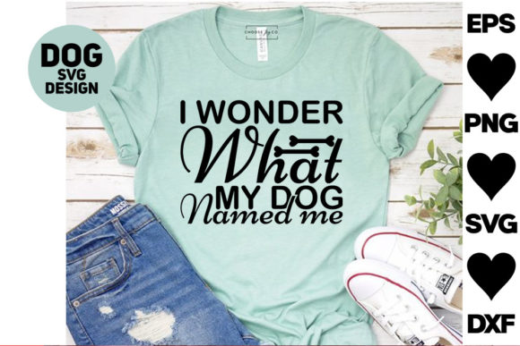 Dog SVG Design: I Wonder What My Dog Named Me